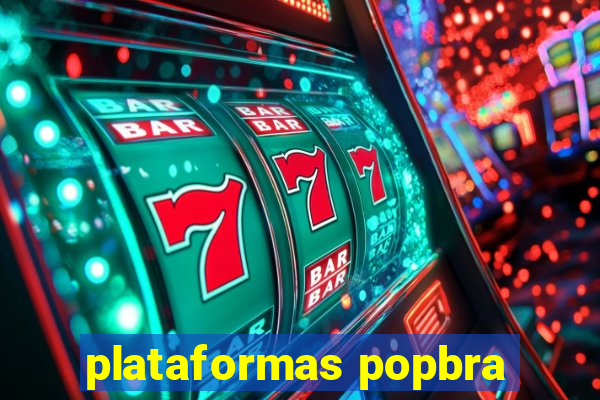 plataformas popbra